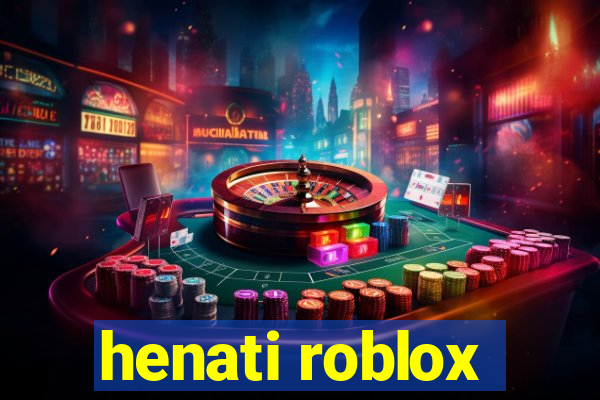 henati roblox